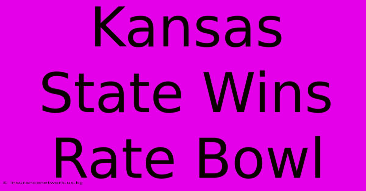 Kansas State Wins Rate Bowl