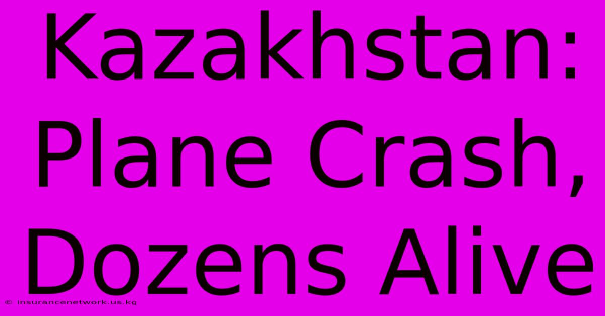 Kazakhstan: Plane Crash, Dozens Alive