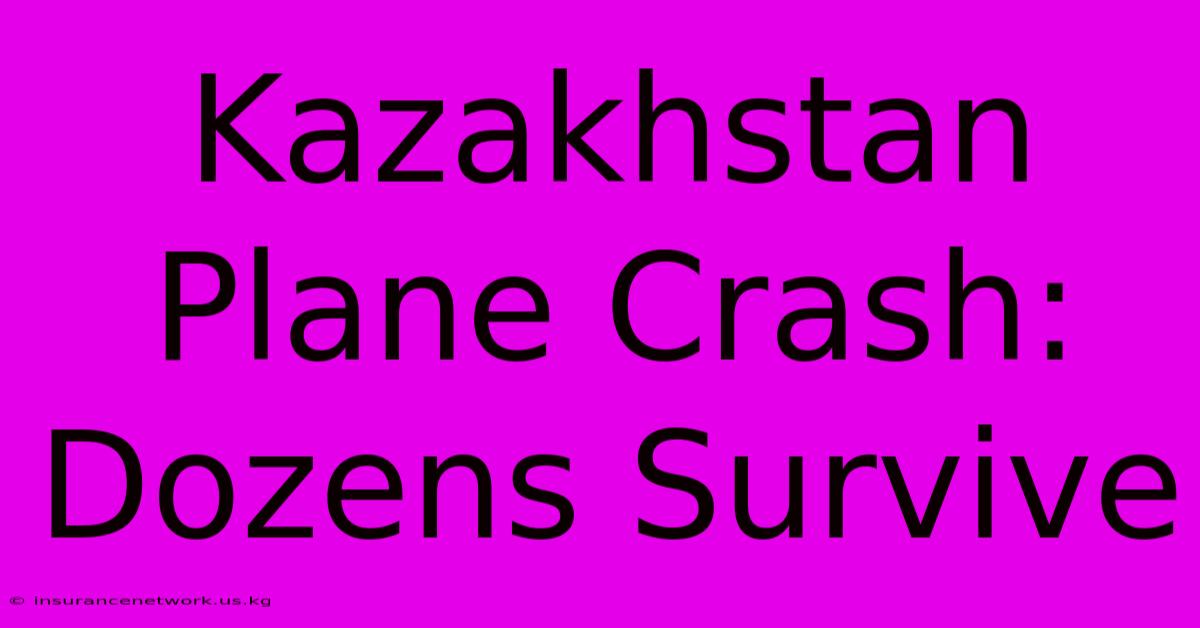 Kazakhstan Plane Crash: Dozens Survive