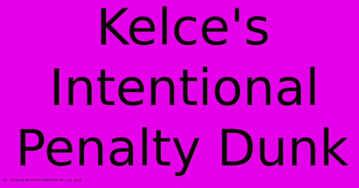 Kelce's Intentional Penalty Dunk