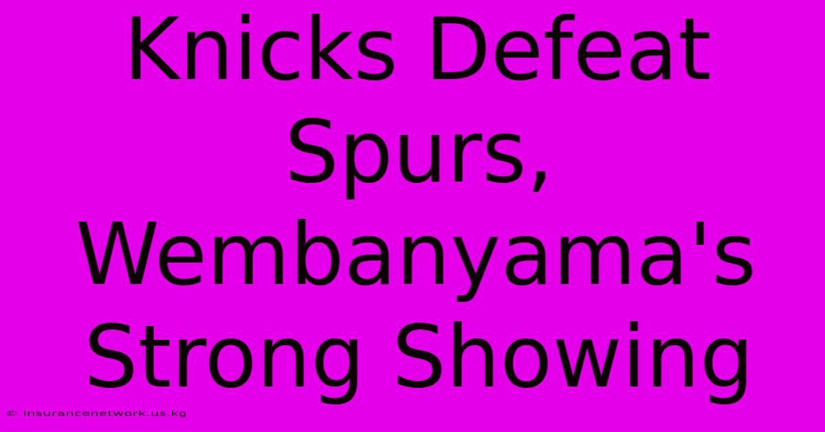 Knicks Defeat Spurs, Wembanyama's Strong Showing