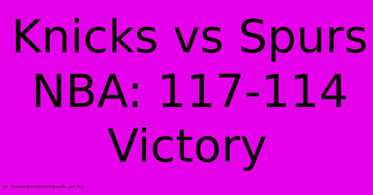 Knicks Vs Spurs NBA: 117-114 Victory