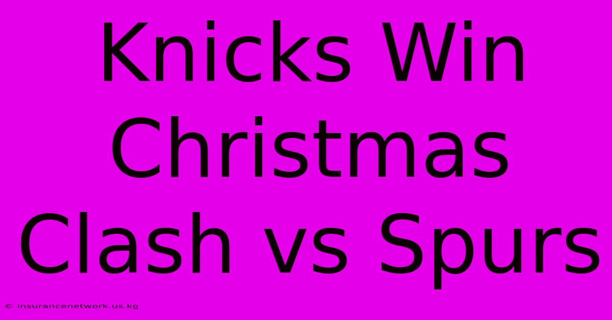 Knicks Win Christmas Clash Vs Spurs