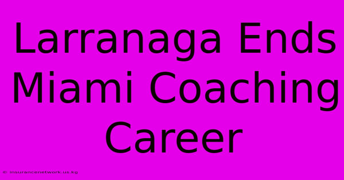 Larranaga Ends Miami Coaching Career