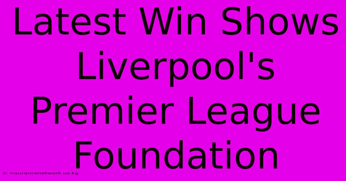 Latest Win Shows Liverpool's Premier League Foundation