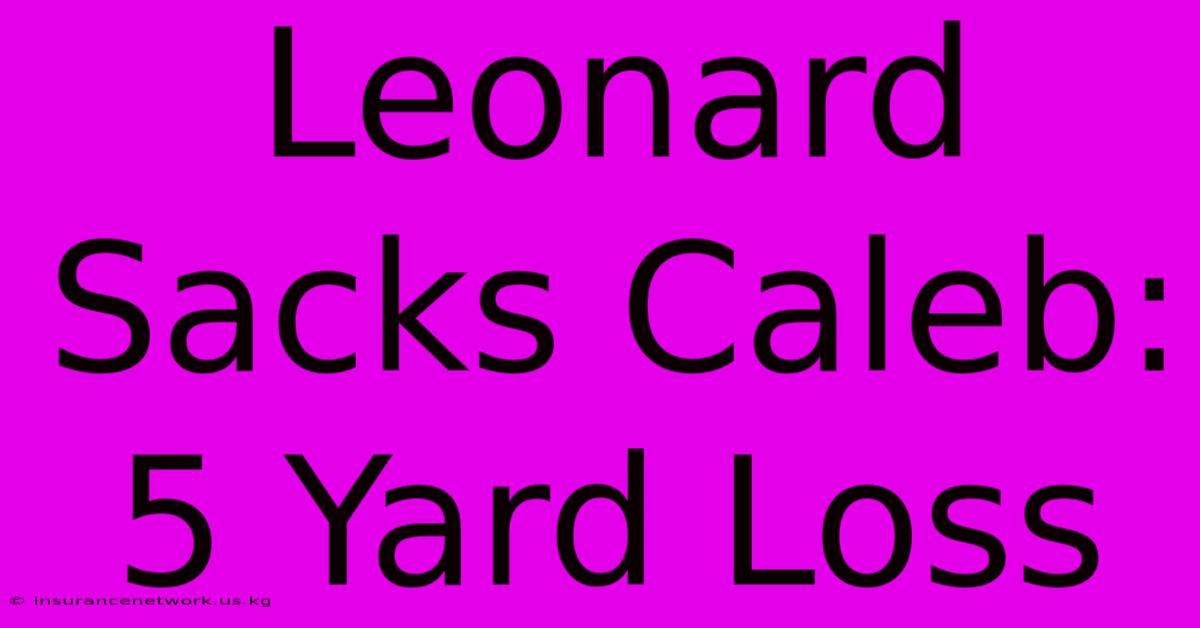 Leonard Sacks Caleb: 5 Yard Loss