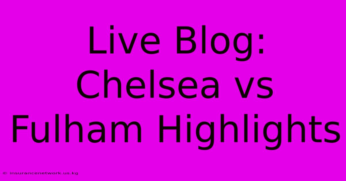 Live Blog: Chelsea Vs Fulham Highlights