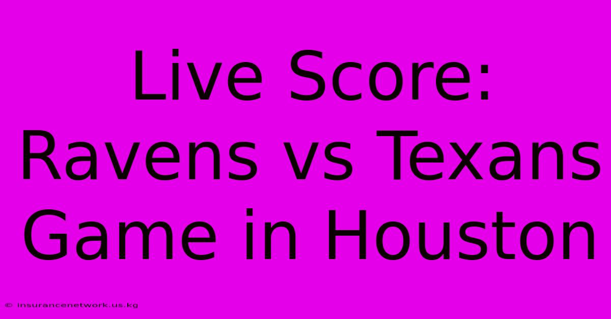 Live Score: Ravens Vs Texans Game In Houston