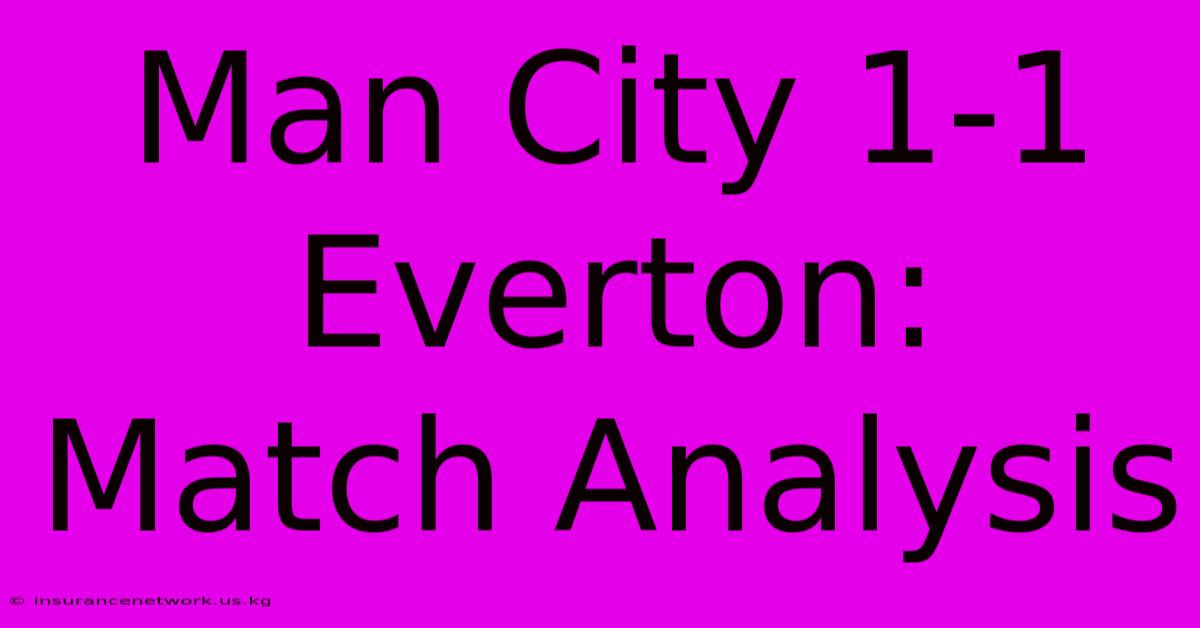 Man City 1-1 Everton: Match Analysis