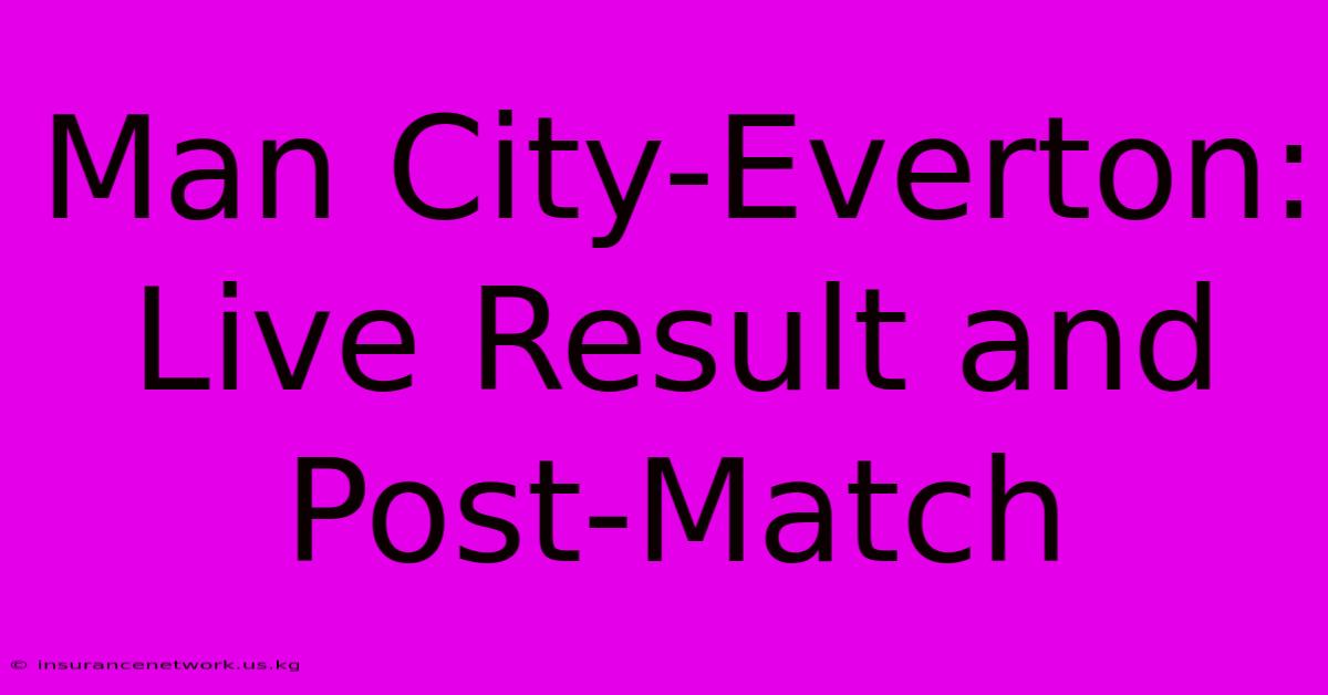 Man City-Everton: Live Result And Post-Match