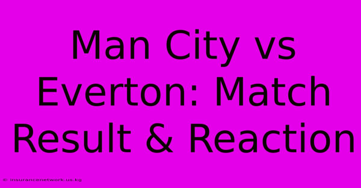 Man City Vs Everton: Match Result & Reaction