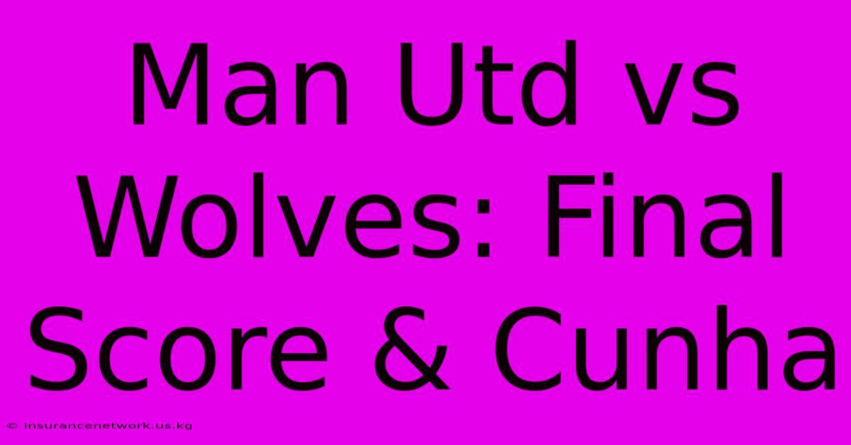 Man Utd Vs Wolves: Final Score & Cunha