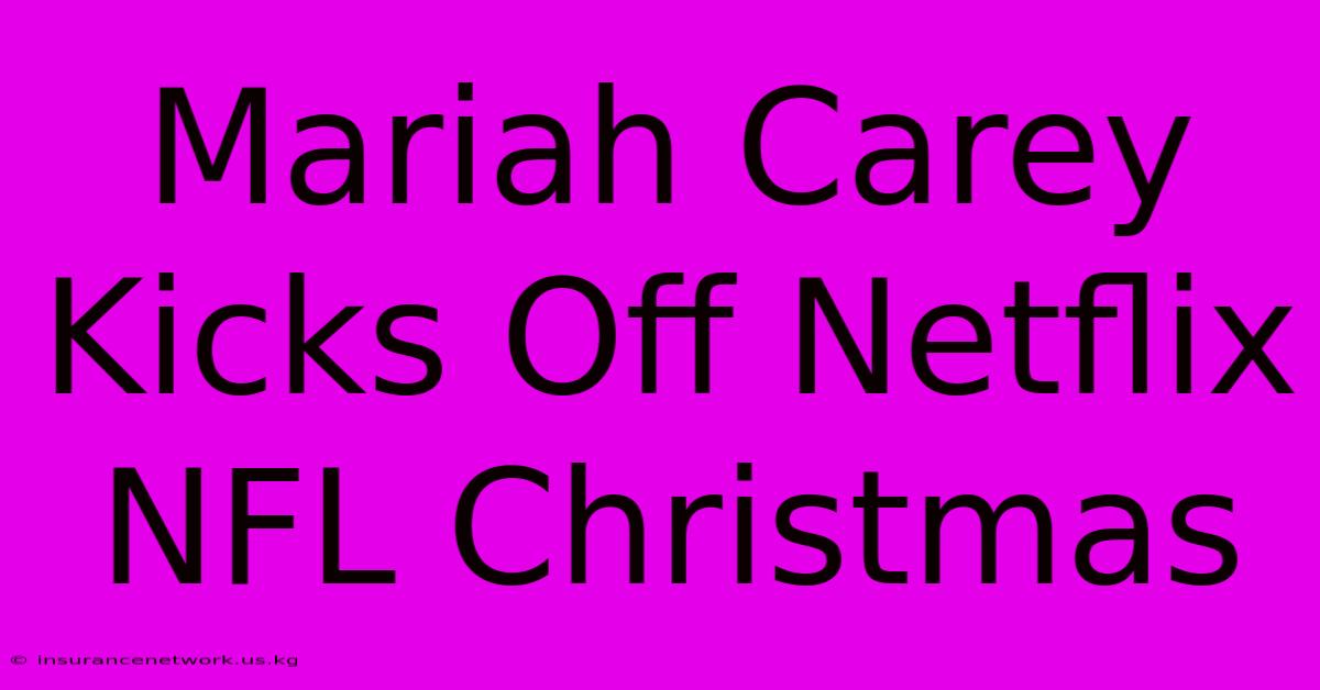 Mariah Carey Kicks Off Netflix NFL Christmas