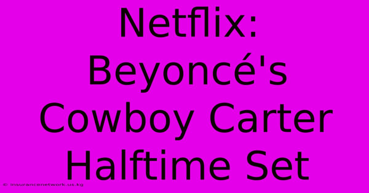 Netflix: Beyoncé's Cowboy Carter Halftime Set