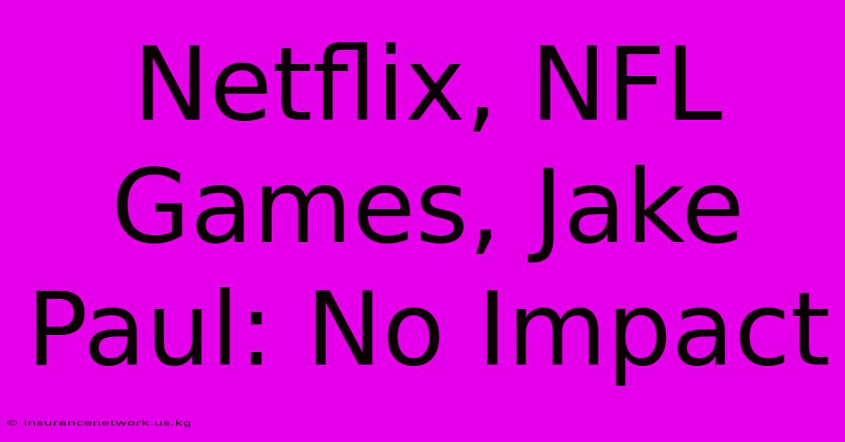 Netflix, NFL Games, Jake Paul: No Impact