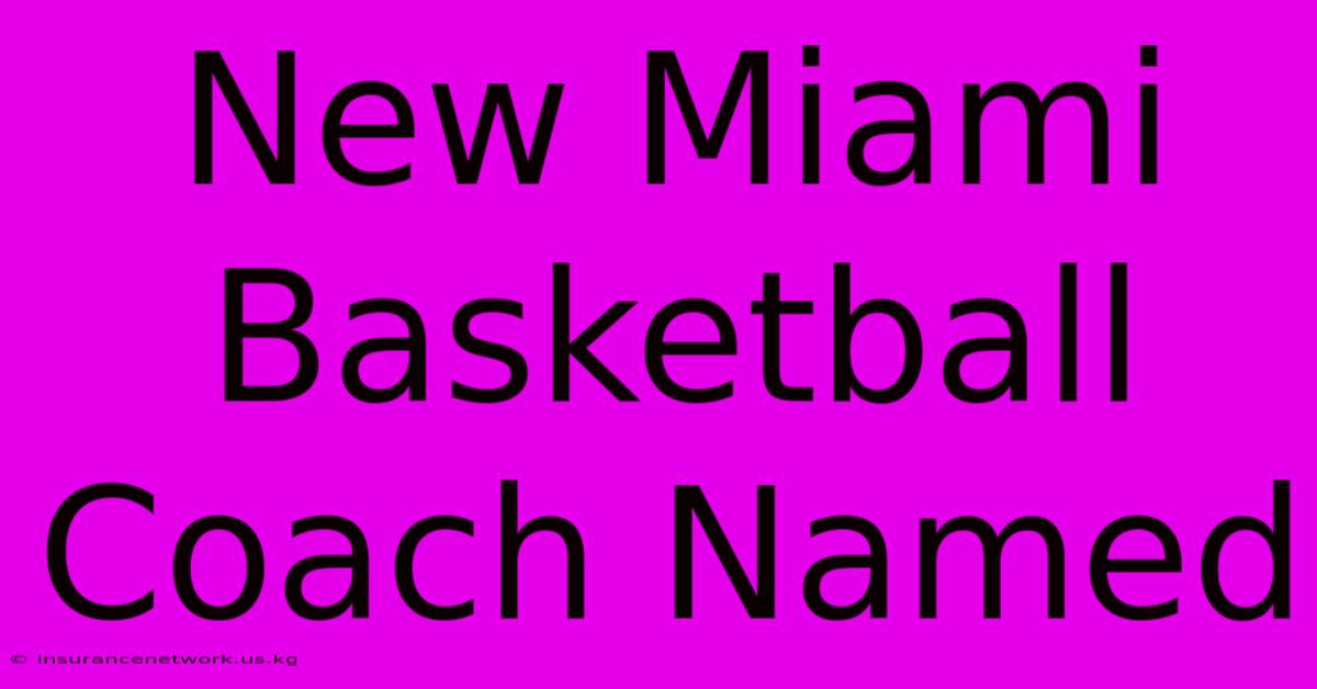 New Miami Basketball Coach Named