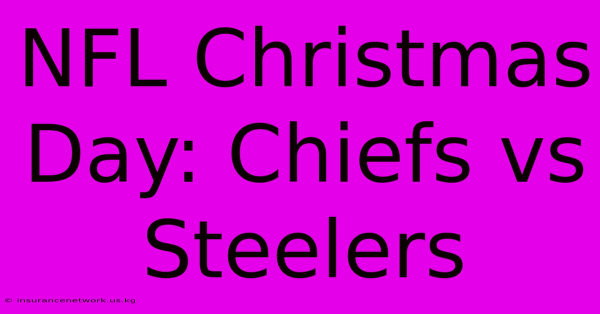 NFL Christmas Day: Chiefs Vs Steelers