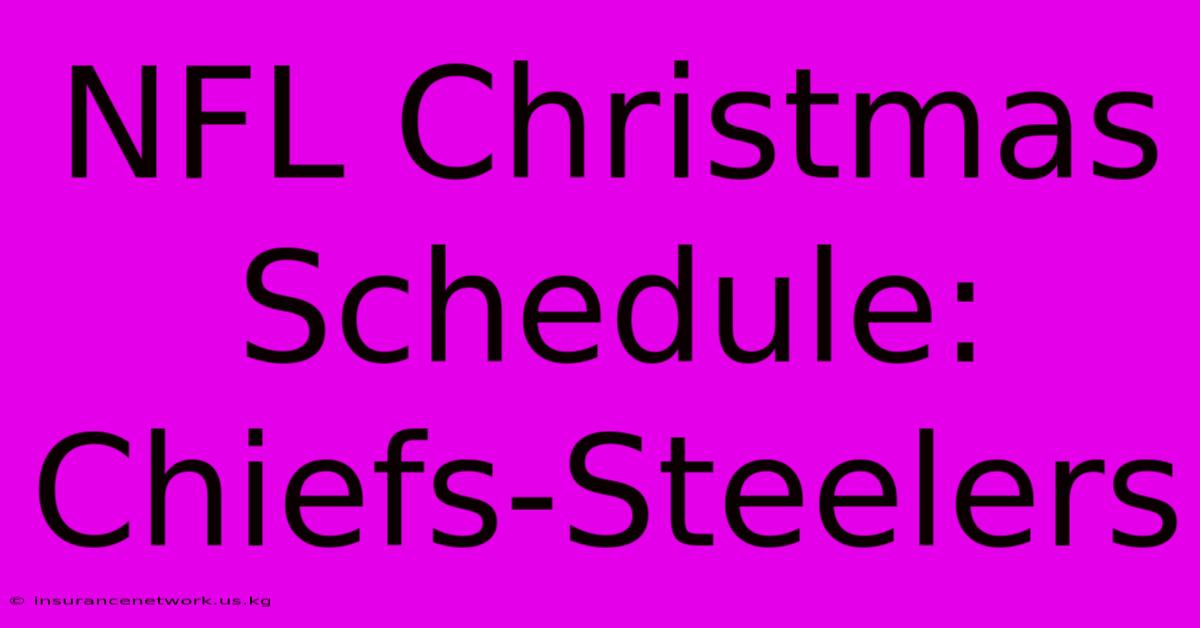 NFL Christmas Schedule: Chiefs-Steelers