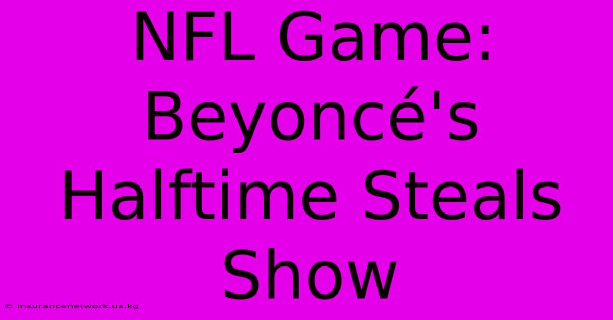 NFL Game: Beyoncé's Halftime Steals Show