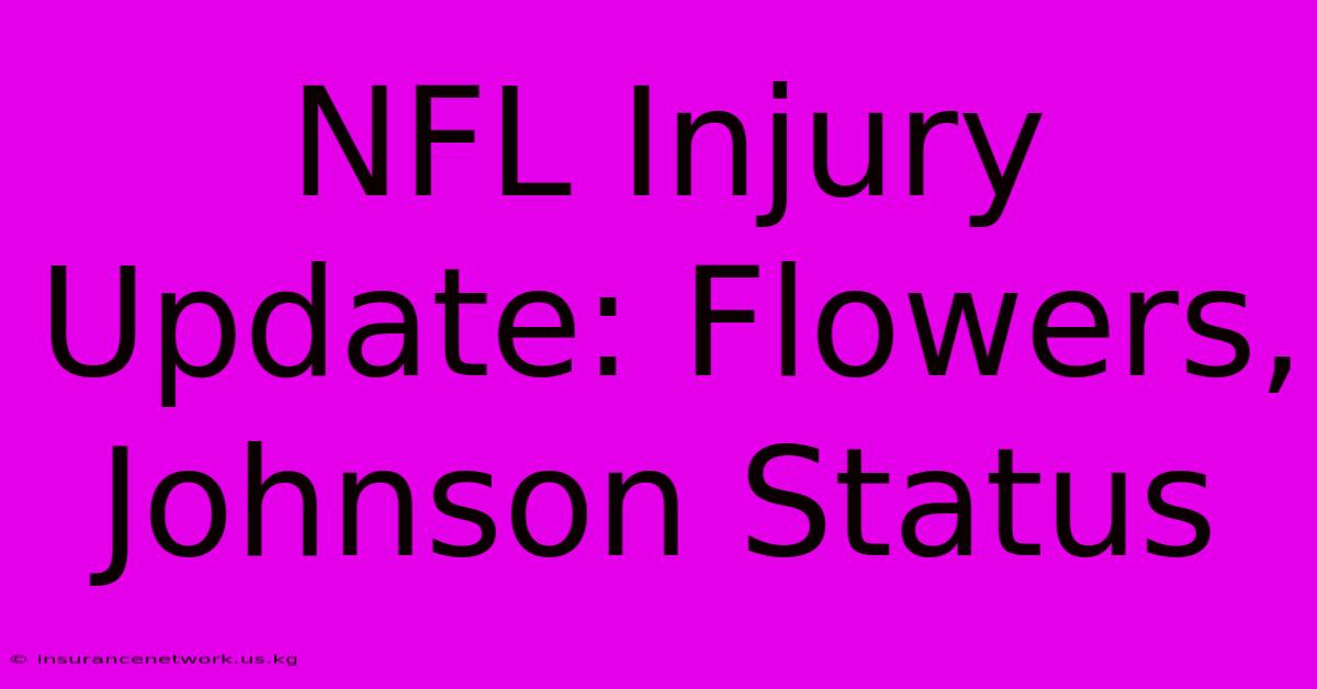 NFL Injury Update: Flowers, Johnson Status