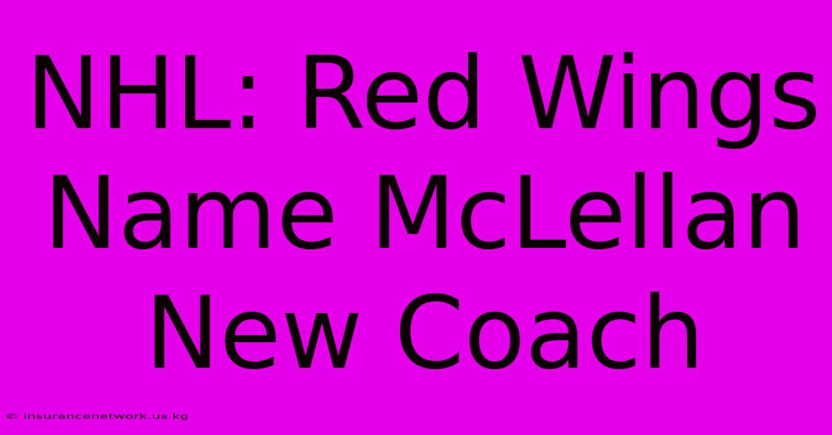 NHL: Red Wings Name McLellan New Coach