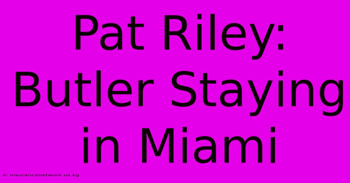 Pat Riley: Butler Staying In Miami