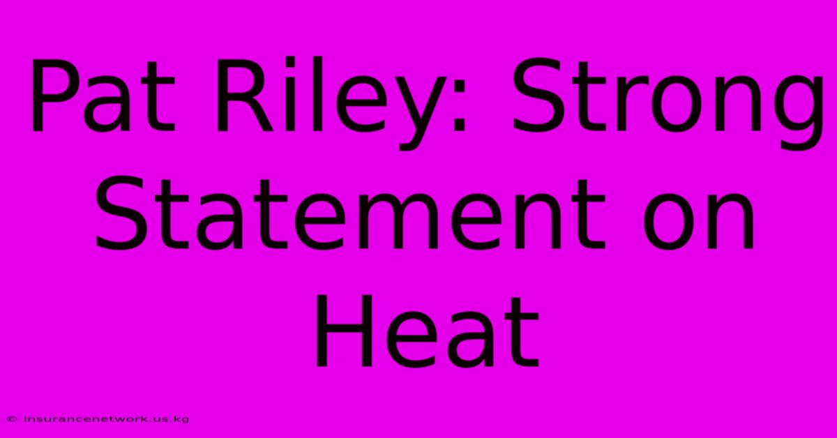 Pat Riley: Strong Statement On Heat