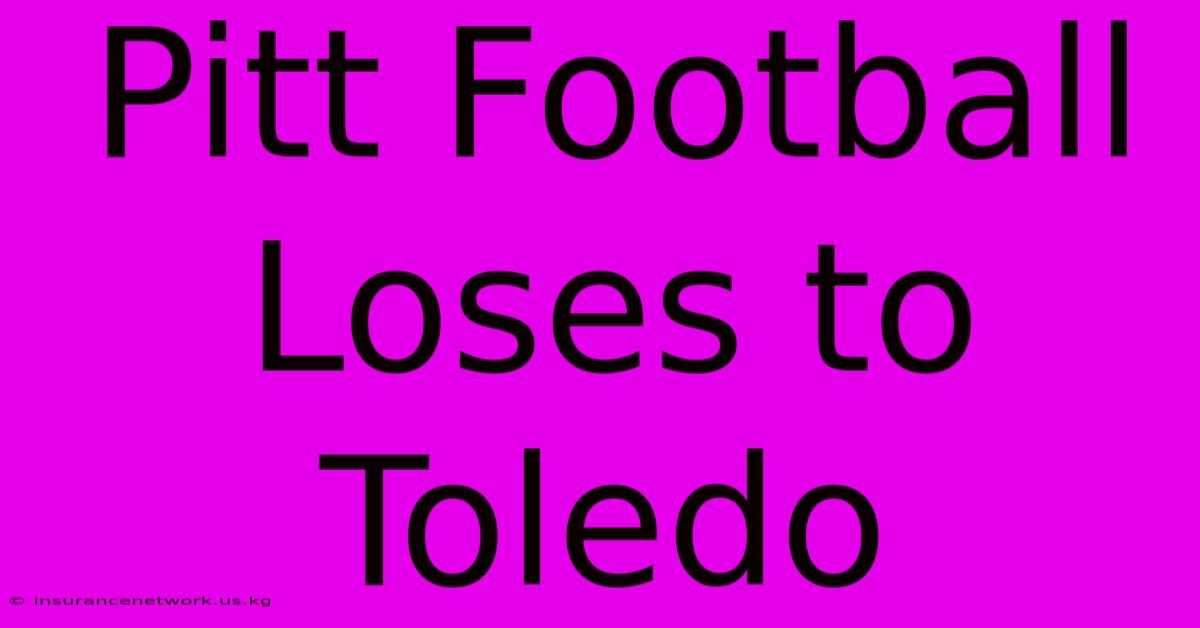 Pitt Football Loses To Toledo