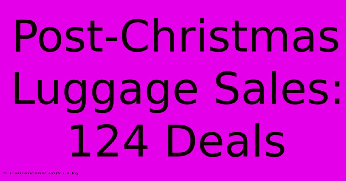 Post-Christmas Luggage Sales: 124 Deals