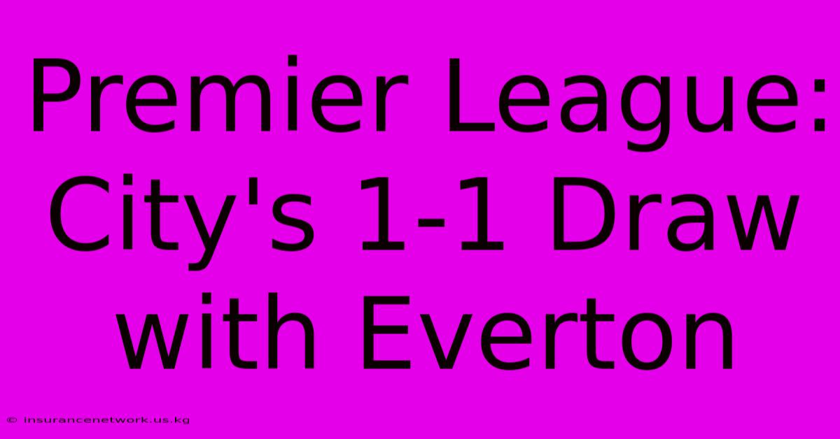 Premier League: City's 1-1 Draw With Everton