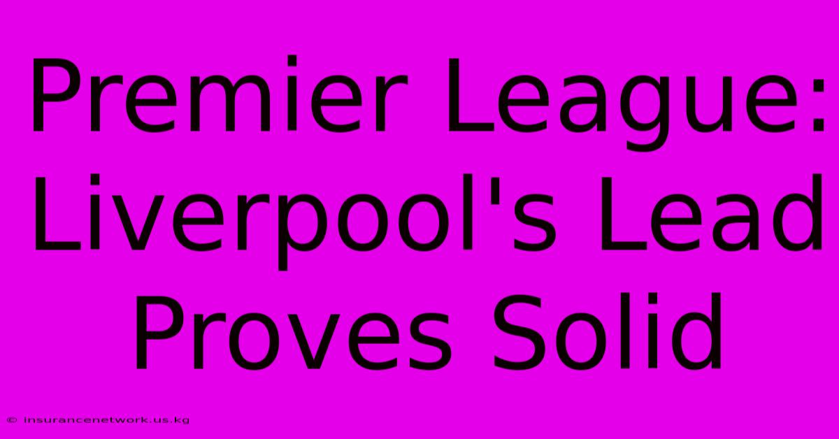 Premier League: Liverpool's Lead Proves Solid