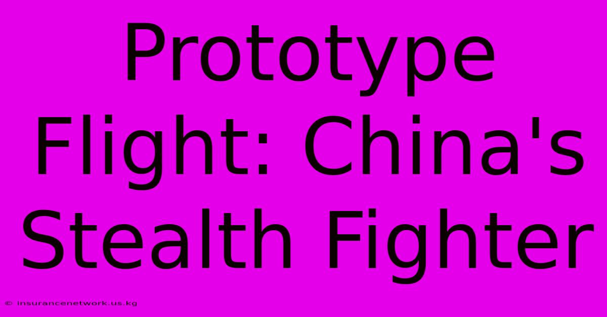 Prototype Flight: China's Stealth Fighter