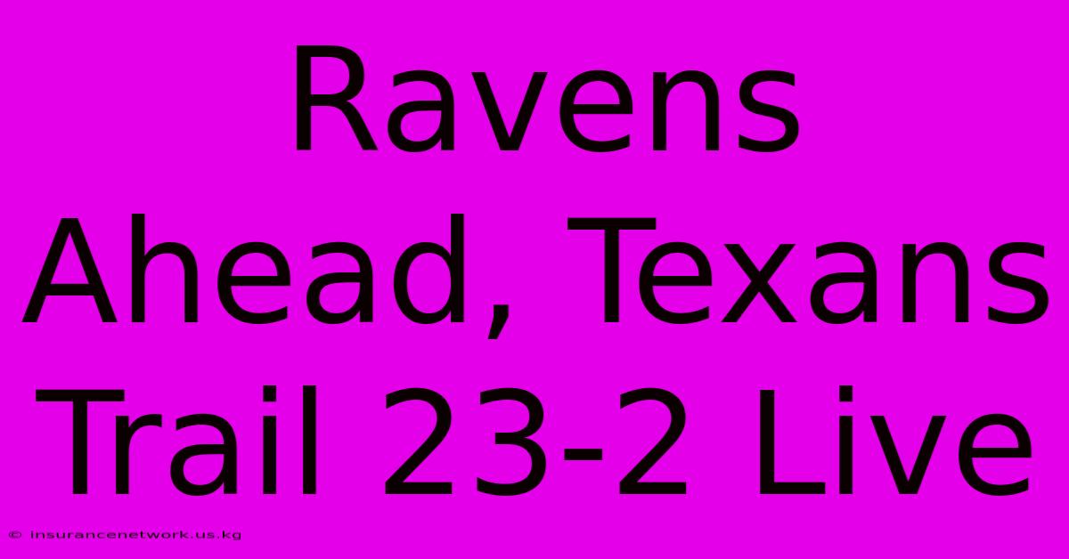 Ravens Ahead, Texans Trail 23-2 Live