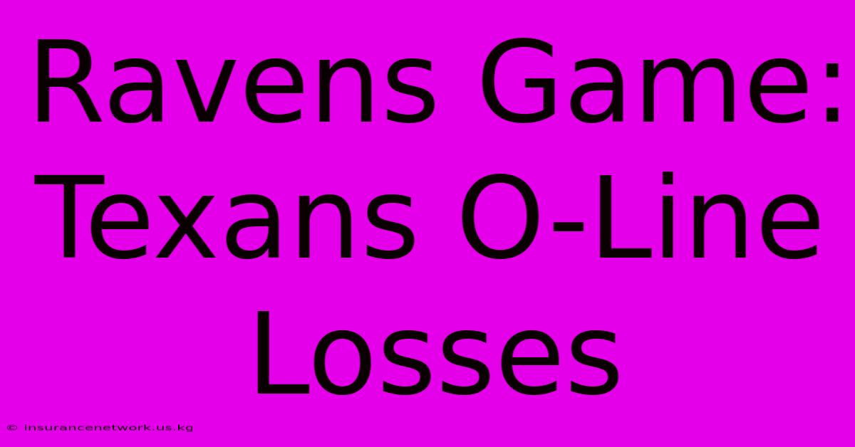 Ravens Game: Texans O-Line Losses