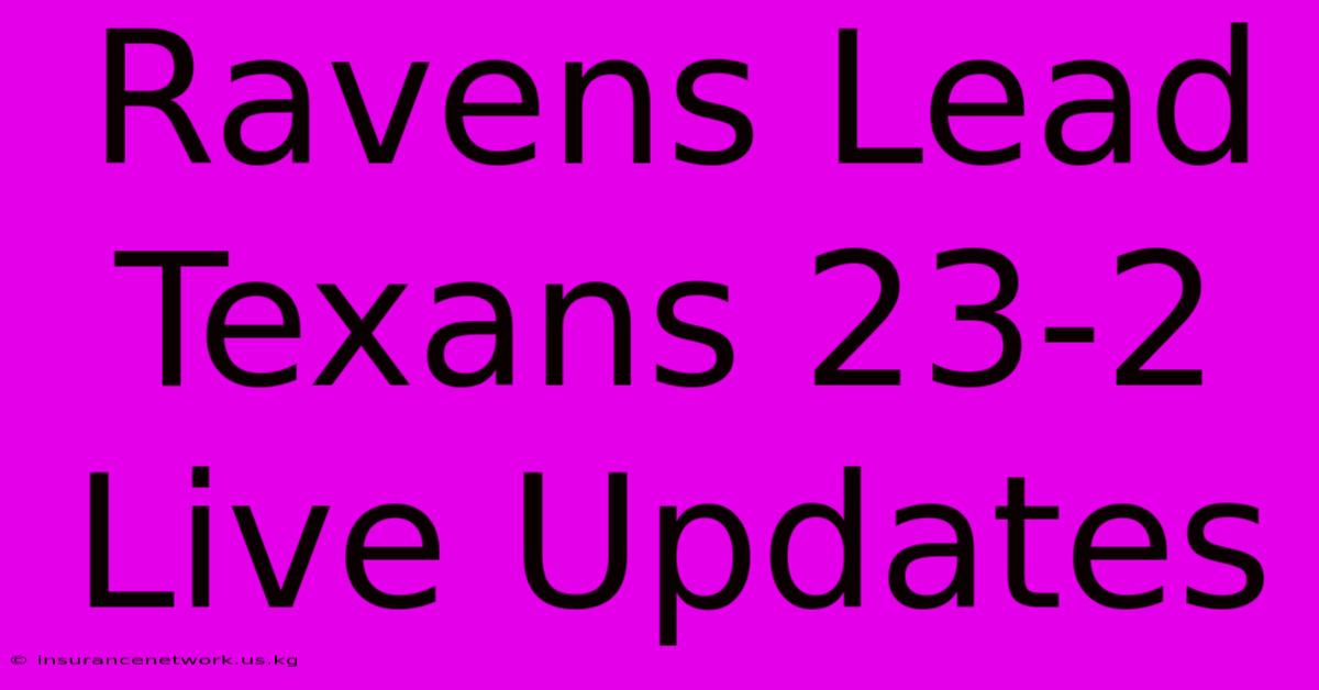 Ravens Lead Texans 23-2 Live Updates