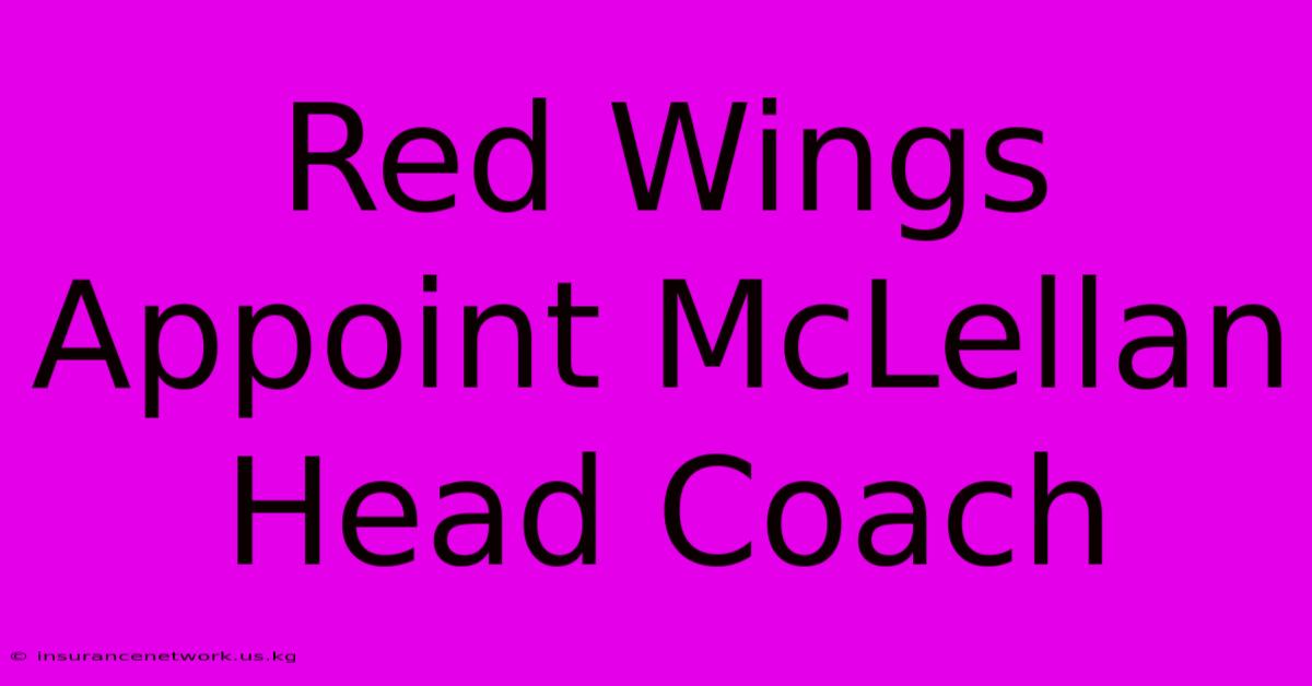 Red Wings Appoint McLellan Head Coach