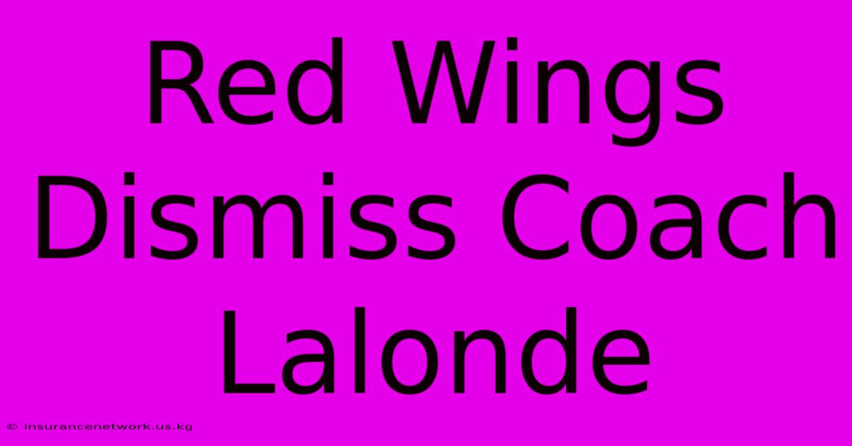 Red Wings Dismiss Coach Lalonde