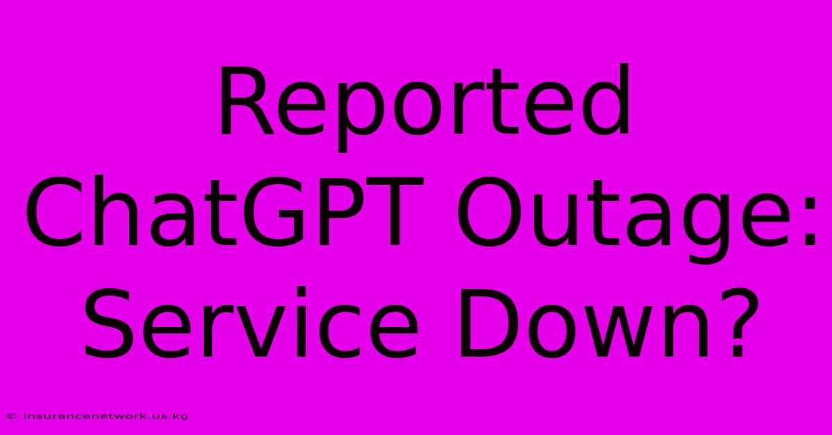 Reported ChatGPT Outage: Service Down?