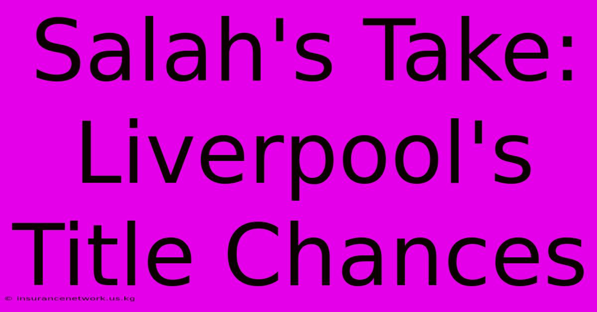 Salah's Take: Liverpool's Title Chances