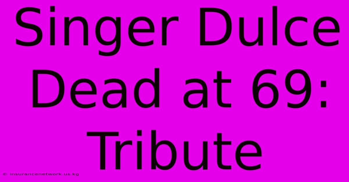 Singer Dulce Dead At 69: Tribute