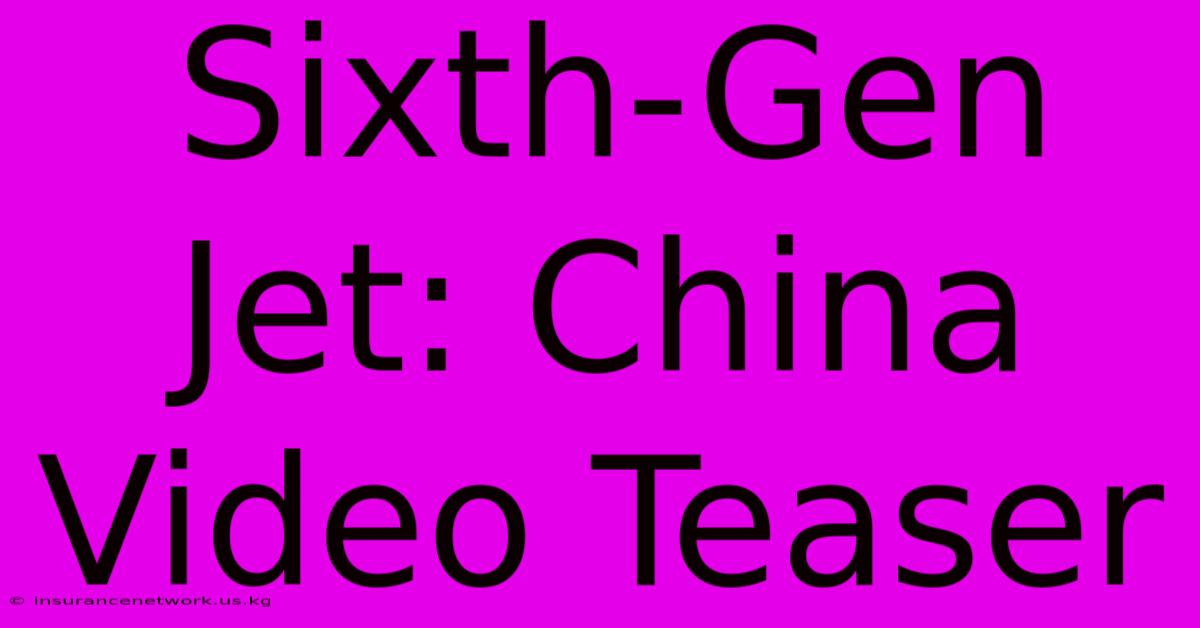 Sixth-Gen Jet: China Video Teaser