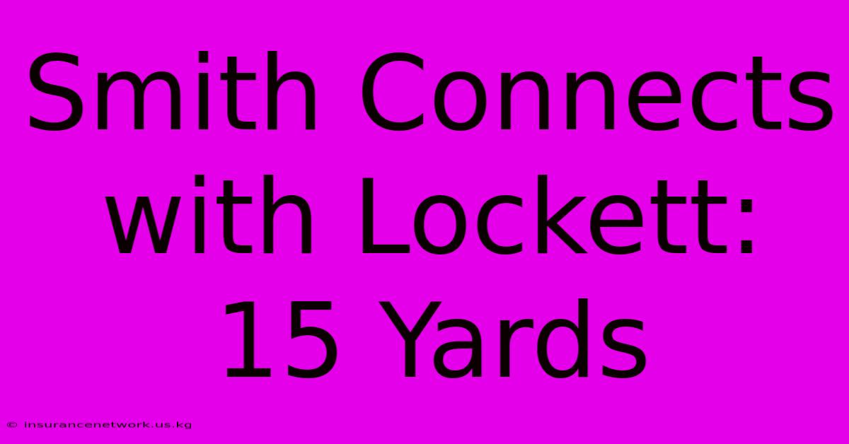 Smith Connects With Lockett: 15 Yards