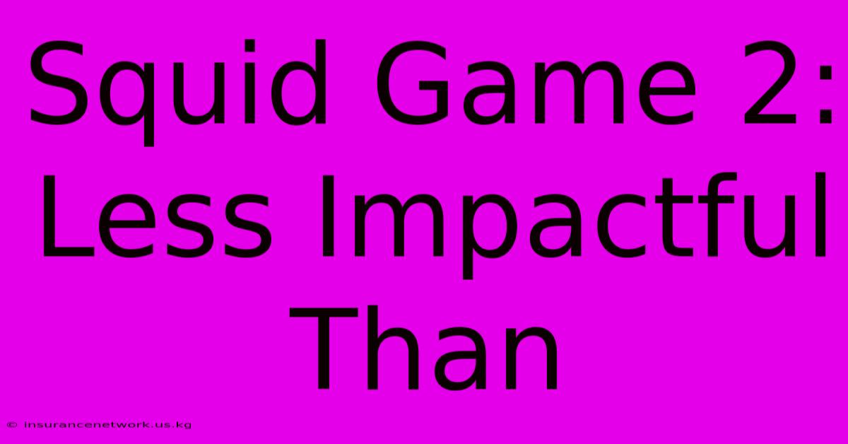 Squid Game 2: Less Impactful Than