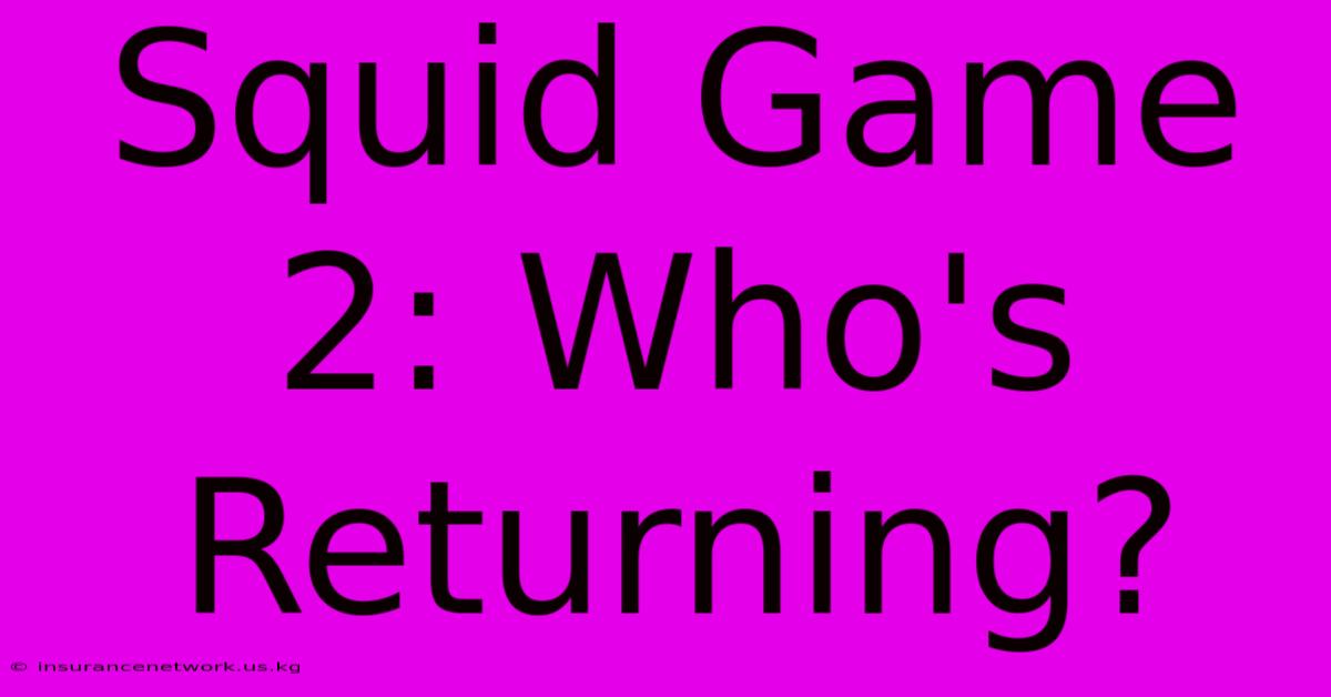 Squid Game 2: Who's Returning?