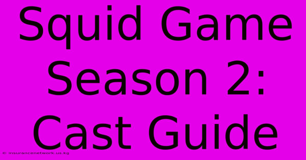 Squid Game Season 2: Cast Guide