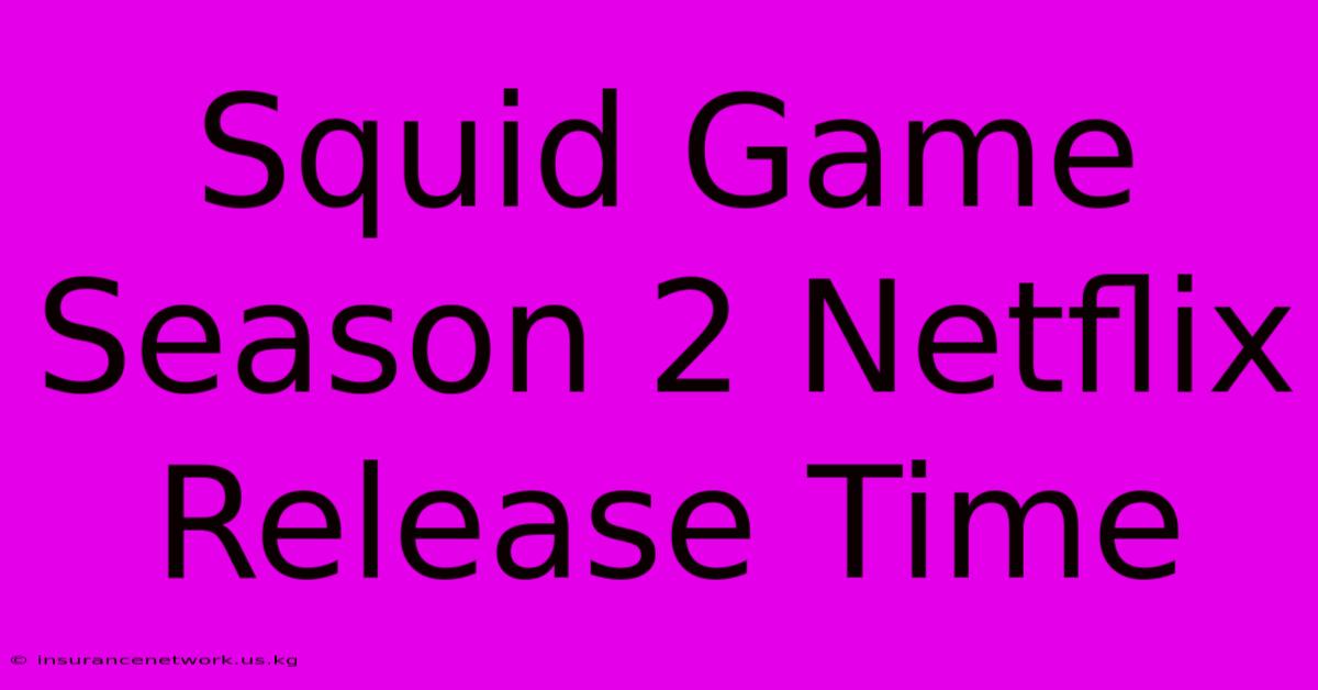 Squid Game Season 2 Netflix Release Time