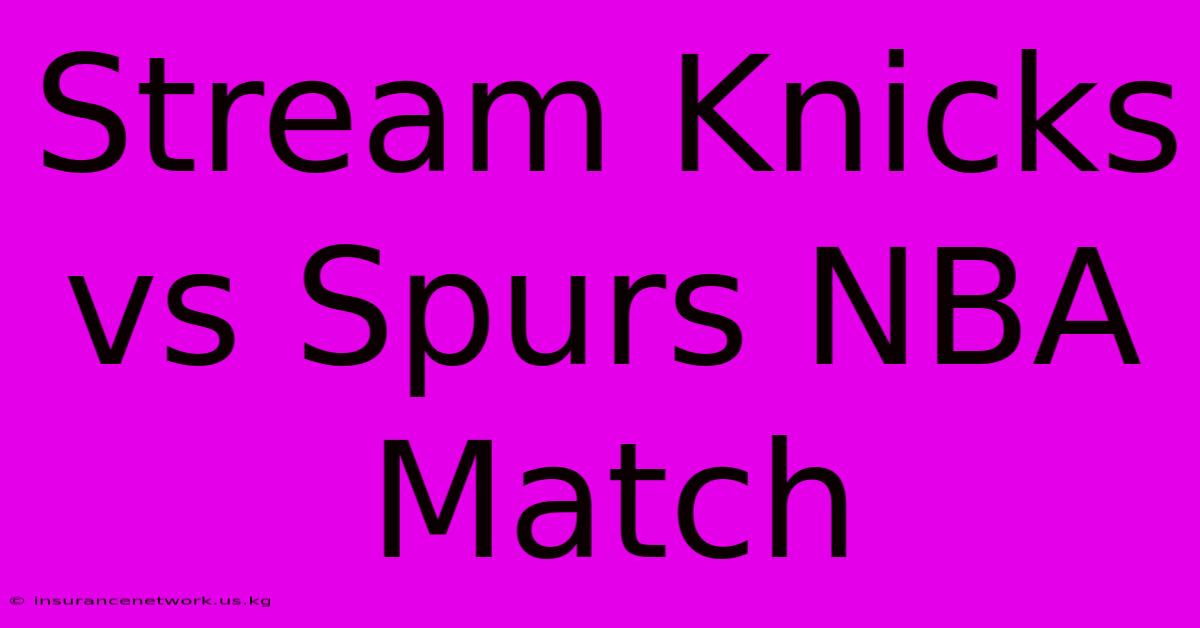 Stream Knicks Vs Spurs NBA Match