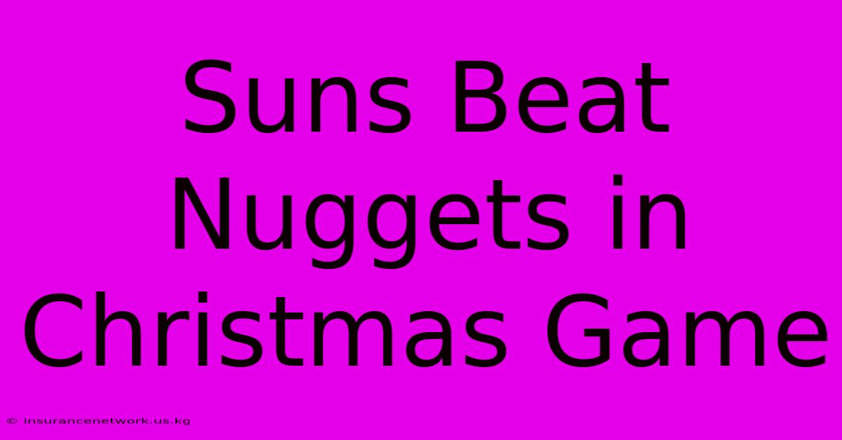 Suns Beat Nuggets In Christmas Game