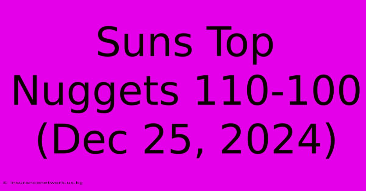 Suns Top Nuggets 110-100 (Dec 25, 2024)