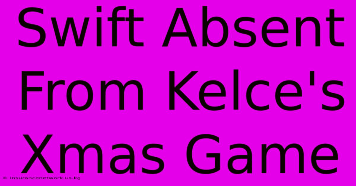 Swift Absent From Kelce's Xmas Game